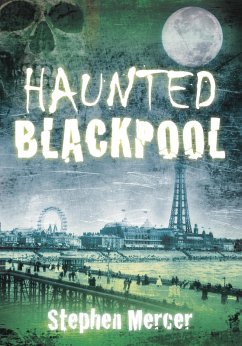 Haunted Blackpool (eBook, ePUB) - Mercer, Stephen