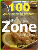 100 Quick meals to prepare in the ZONE (Italian style) (eBook, ePUB)
