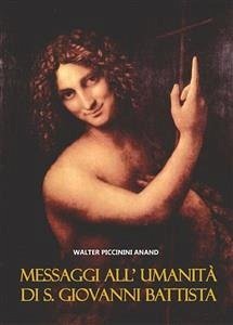 Messaggi All’ Umanità Di S. Giovanni Battista (eBook, ePUB) - Piccinini Anand, Walter