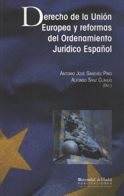 Derecho de la Unión Europea y reformas del ordenamiento jurídico español - Sanz Clavijo, Alfonso; Sánchez Pino, Antonio José . . . [et al.