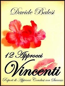 12 approcci vincenti - report di approcci conclusi con successo (eBook, ePUB) - Balesi, Davide