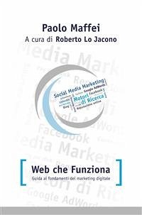 Web che funziona. Guida ai fondamenti del marketing digitale. (eBook, ePUB) - Maffei, Paolo