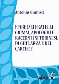 Fiabe dei fratelli Grimm, apologhi e raccontini torinesi, di Ghilarza e del carcere (eBook, ePUB) Fiabe dei fratelli Grimm, apologhi e raccontini torinesi, di Ghilarza e del carcere (eBook, ePUB)
