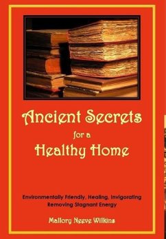 Ancient Secrets for a Healthy Home. Environmentally Friendly, Healing, Invigorating, Removing Stagnant Energy - Neeve Wilkins, Mallory