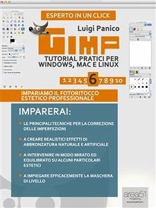 Gimp. Tutorial pratici per Windows, Mac e Linux vol.6 (eBook, ePUB) - Panico, Luigi