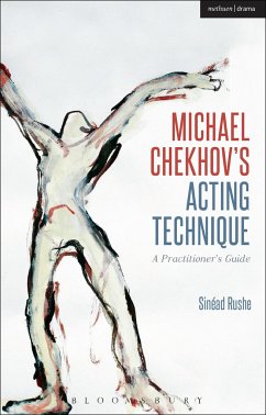 Michael Chekhov's Acting Technique - Rushe, Sinead (Central School of Speech and Drama, UK)