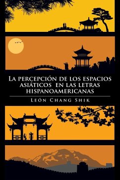 La Percepcion de Los Espacios Asiaticos En Las Letras Hispanoamericanas