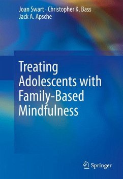 Treating Adolescents with Family-Based Mindfulness - Swart, Joan;Bass, Christopher K.;Apsche, Jack A.