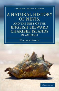 A Natural History of Nevis, and the Rest of the English Leeward Charibee Islands in America - Smith, William