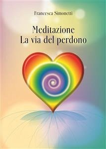 Meditazione: La Via del Perdono (eBook, ePUB) - Simonetti, Francesca