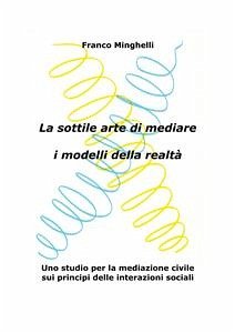 La sottile arte di mediare i modelli della realtà (eBook, PDF) - Minghelli, Franco