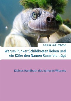 Warum Punker Schildkröten lieben und ein Käfer den Namen Rumsfeld trägt - Froböse, Gabi