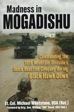 Madness in Mogadishu: Commanding the 10th Mountain Division's Quick Reaction Company During Black Hawk Down - Whetstone, Michael