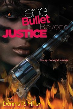 One Bullet Beyond Justice - Miller, Dennis R.