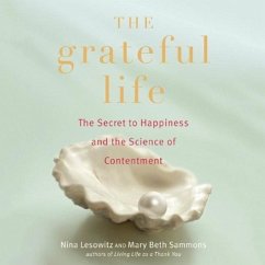 The Grateful Life: The Secret to Happiness and the Science of Contentment - Lesowitz, Nina; Sammons, Mary Beth