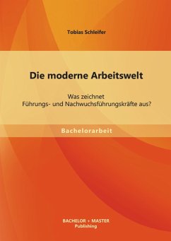 Die moderne Arbeitswelt: Was zeichnet Führungs- und Nachwuchsführungskräfte aus? (eBook, PDF) - Schleifer, Tobias