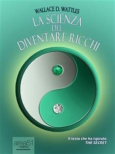 La scienza del diventare ricchi (eBook, ePUB) - D. Wattles, Wallace