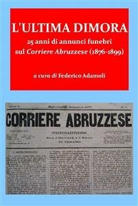 L'ultima dimora. 25 anni di annunci funebri sul Corriere Abruzzese (1876-1899) (eBook, ePUB) - Adamoli, Federico