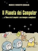 Il Pianeta dei Computer - e l'Uomo creò il computer a Sua Immagine e Somiglianza (eBook, ePUB)
