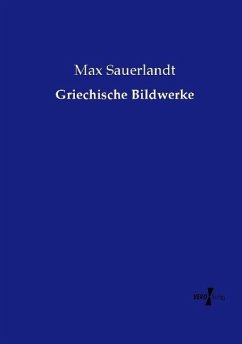 Griechische Bildwerke - Sauerlandt, Max