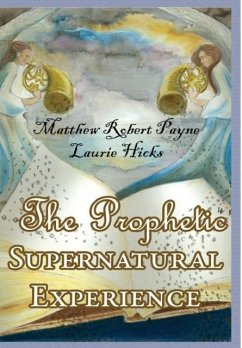 The Prophetic Supernatural Experience - Payne, Matthew Robert