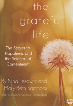 The Grateful Life: The Secret to Happiness and the Science of Contentment - Lesowitz, Nina; Sammons, Mary Beth