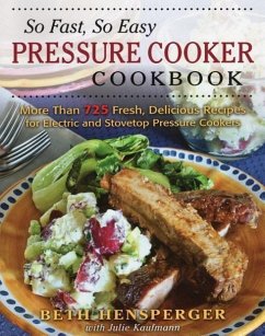 So Fast, So Easy Pressure Cooker Cookbook: More Than 725 Fresh, Delicious Recipes for Electric and Stovetop Pressure Cookers - Hensperger, Beth; Kaufmann, Julie