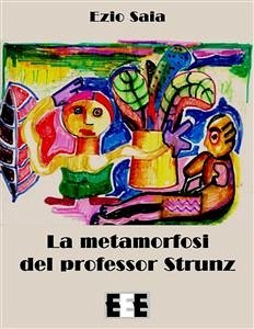 La metamorfosi del Professor Strunz (eBook, ePUB) - Saia, Ezio