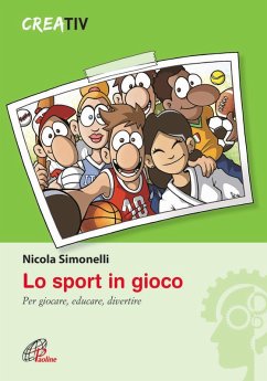 Lo sport in gioco. Per giocare, educare, divertire - Simonelli, Nicola Lo sport in gioco. Per giocare, educare, divertire - Simonelli, Nicola