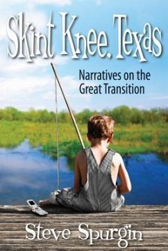 Skint Knee, Texas: Narratives on the Great Transition - Spurgin, Steve