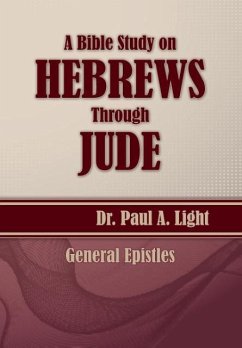 A Bible Study on Hebrews Through Jude - Light, Paul A.