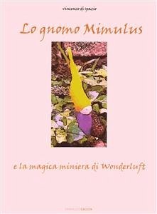 Lo Gnomo Mimulus e la magica miniera di Wonderluft (eBook, PDF) - di Spazio, Vincenzo