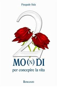 2 Mo(n)di per concepire la vita (eBook, ePUB) - Pasquale, Saia