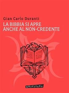 La Bibbia si apre anche al non-credente (eBook, ePUB) - Carlo Duranti, Gian