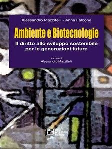 Ambiente e Biotecnologie. l diritto allo sviluppo sostenibile per le generazioni future (eBook, ePUB) - Falcone, Anna; Mazzitelli, Alessandro