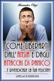 Come liberarti dall'ansia e dagli attacchi di panico...e rivendicare la tua felicità (eBook, ePUB)