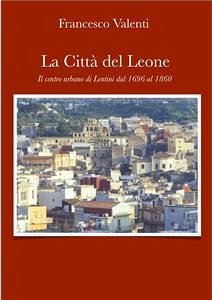 La città del leone -Lentini dal 1696 al 1860 (eBook, ePUB) - Valenti, Francesco