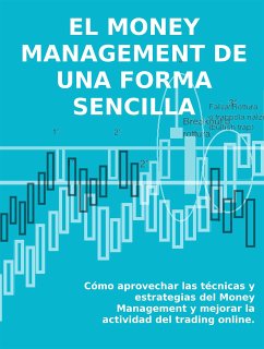 EL MONEY MANAGEMENT DE UNA FORMA SENCILLA. Cómo aprovechar las técnicas y estrategias del Money Management y mejorar la actividad del trading online. (eBook, ePUB) - Calicchio, Stefano; Calicchio, Stefano