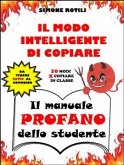 IL MODO INTELLIGENTE DI COPIARE - Il manuale PROFANO dello studente (eBook, PDF)