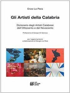 GLI ARTISTI DELLA CALABRIA. Dizionario degli Artisti Calabresi dell'Ottocento e del Novecento (eBook, ePUB) - Le Pera, Enzo