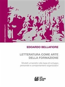 Letteratura come arte della formazione. Modelli umanistici alla base di sviluppo personale e comportamenti organizzativi (eBook, ePUB) - Bellafiore, Edoardo