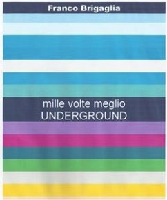 Mille volte meglio underground (eBook, PDF) - Brigaglia, Franco