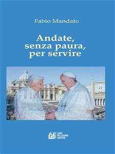 Andate, senza paura, per servire (eBook, ePUB) - Mandato, Fabio