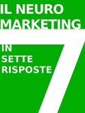 IL NEUROMARKETING IN 7 RISPOSTE: che cos'è e come funziona (eBook, ePUB)