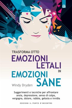 Trasforma otto emozioni letali in emozioni sane (eBook, ePUB) - Dryden, Windy