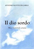 Il dio sordo - Mia immortale amata (eBook, ePUB)