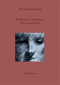 Il Metodo Compositivo Ipno-Ancestrale (eBook, PDF) - Esseno, Alessandro