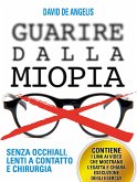 Guarire dalla Miopia. Senza Occhiali, Lenti a contatto e Chirurgia (eBook, ePUB)