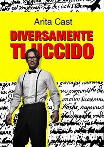 Diversamente ti uccido (eBook, ePUB) - Cast, Arita