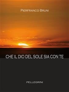 Che il dio del sole sia con te (eBook, ePUB) - Bruni, Pierfranco